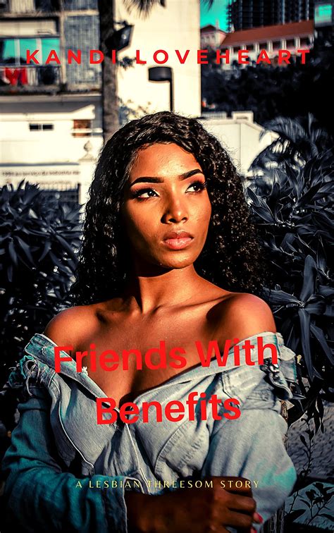 Friends With Benefits: A Lesbian Threesome Story by Kandi Loveheart
