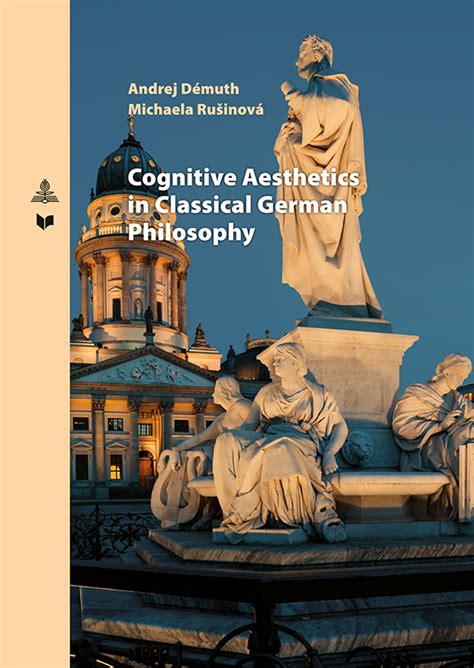 Cognitive Aesthetics in Classical German Philosophy - Démuth, Andrej - Rušinová, Michaela - VEDA ...