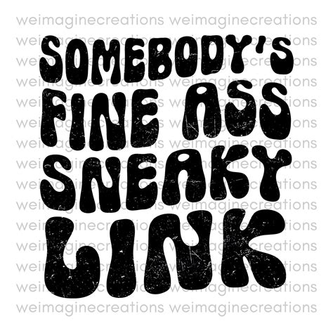 Somebody's Fine Ass Sneaky Link Png, Fine Ass Sneaky Link, Sarcastic