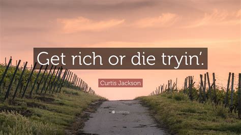 Get Rich Or Die Tryin Quotes in the world Check it out now | quotesmom4