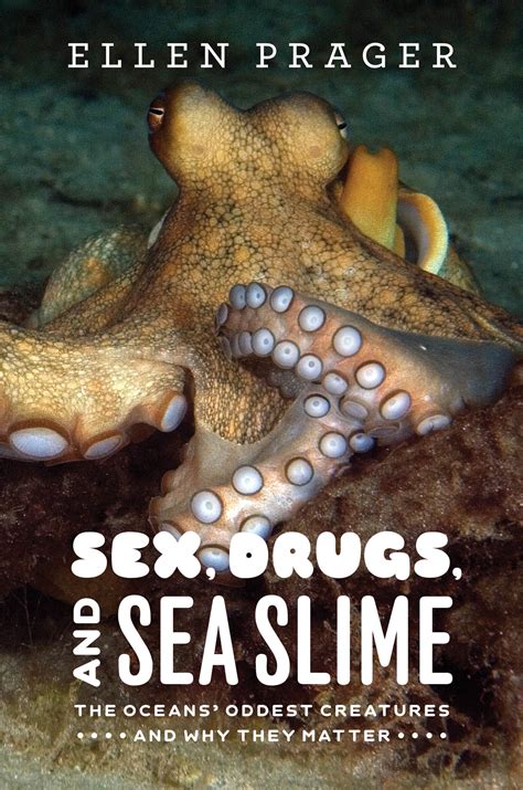 Sex, Drugs, and Sea Slime: The Oceans’ Oddest Creatures and Why They