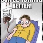 Coffee addict Meme Generator - Imgflip